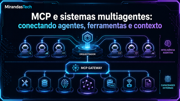 MCP e sistemas multiagentes: conectando agentes, ferramentas e contexto